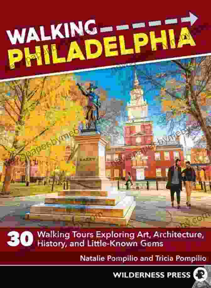 30 Walking Tours Exploring Art, Architecture, History And Little Known Gems Walking Philadelphia: 30 Walking Tours Exploring Art Architecture History And Little Known Gems