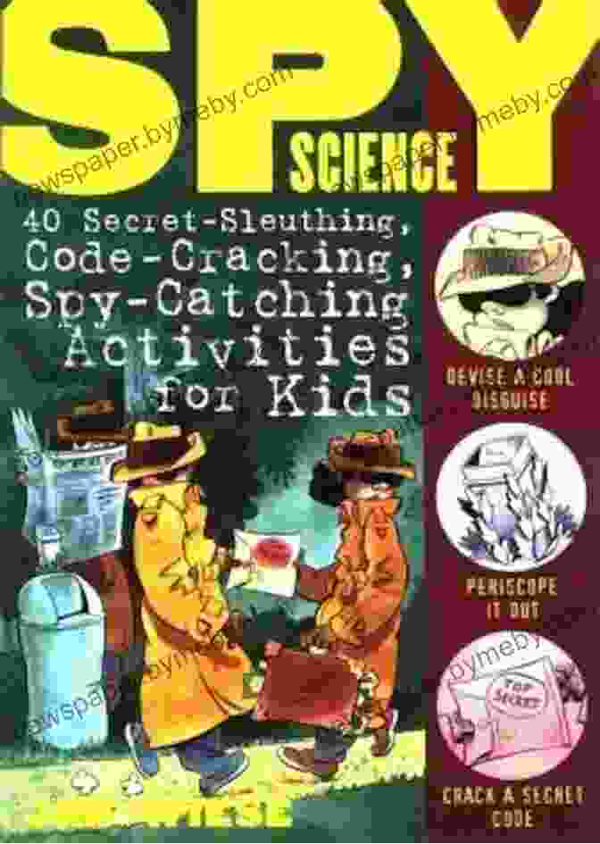 40 Secret Sleuthing Code Cracking Spy Catching Activities For Kids Book Cover Spy Science: 40 Secret Sleuthing Code Cracking Spy Catching Activities For Kids