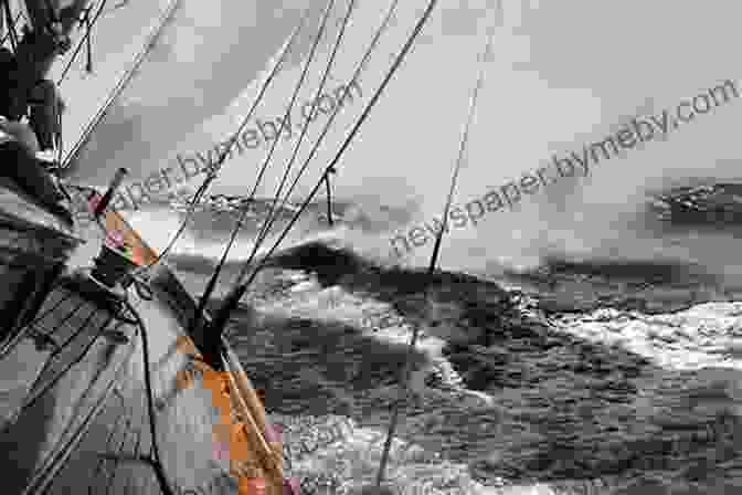 A Sailboat Battling Against Powerful Waves And Strong Winds During A Storm Flirting With Mermaids: The Unpredictable Life Of A Sailboat Delivery Skipper