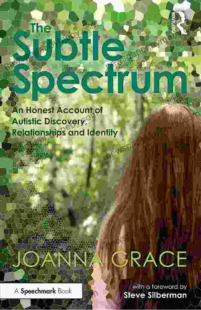 An Honest Account Of Autistic Discovery, Relationships, And Identity Book Cover The Subtle Spectrum: An Honest Account Of Autistic Discovery Relationships And Identity: A Journey Of Autistic Discovery Relationships And Identity