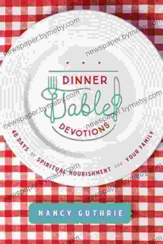 Book Cover Of '40 Days Of Spiritual Nourishment For Your Family' Dinner Table Devotions: 40 Days Of Spiritual Nourishment For Your Family