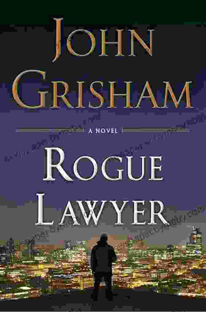 Book Cover Of Rogue Lawyer By John Grisham Rogue Lawyer: A Novel John Grisham