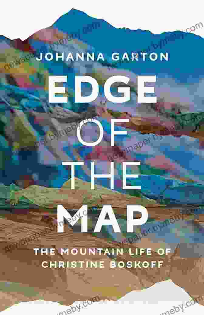 Book Cover Of 'The Mountain Life Of Christine Boskoff', Featuring A Watercolor Portrait Of Christine Amidst Mountain Scenery. Edge Of The Map: The Mountain Life Of Christine Boskoff