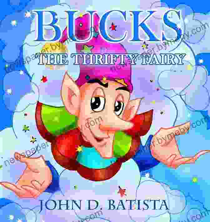 Bucks: The Thrifty Fairy By John Batista Bucks The Thrifty Fairy John D Batista