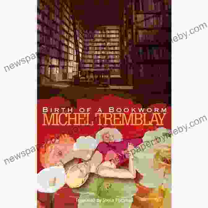 Cover Of Michel Tremblay's Birth Of A Bookworm Birth Of A Bookworm Michel Tremblay