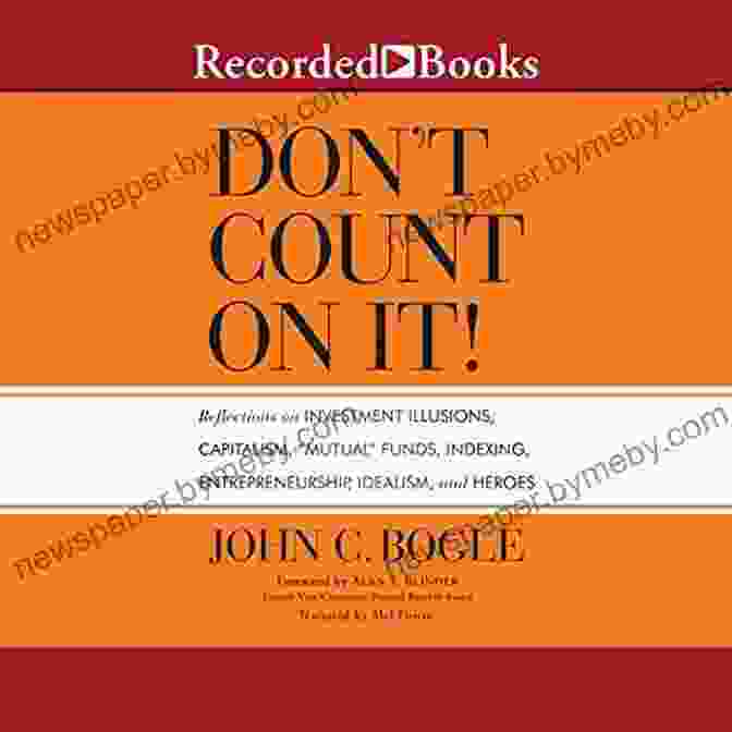 Don't Count On It Book Cover Don T Count On It : Reflections On Investment Illusions Capitalism Mutual Funds Indexing Entrepreneurship Idealism And Heroes