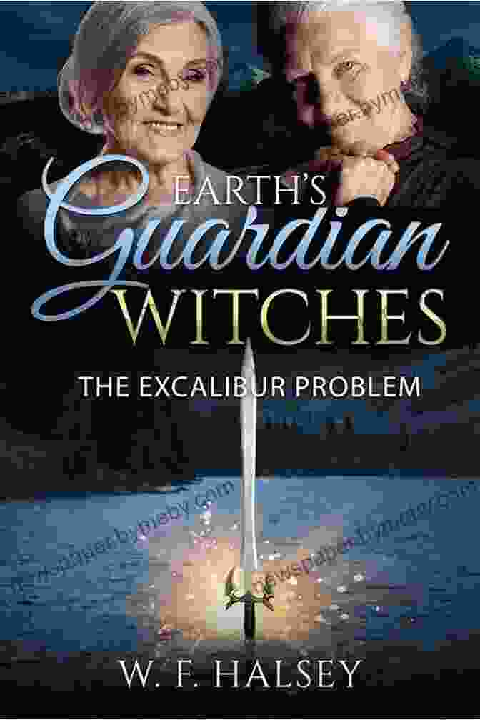 Elara Wielding Excalibur Earth S Guardian Witches: The Excalibur Problem