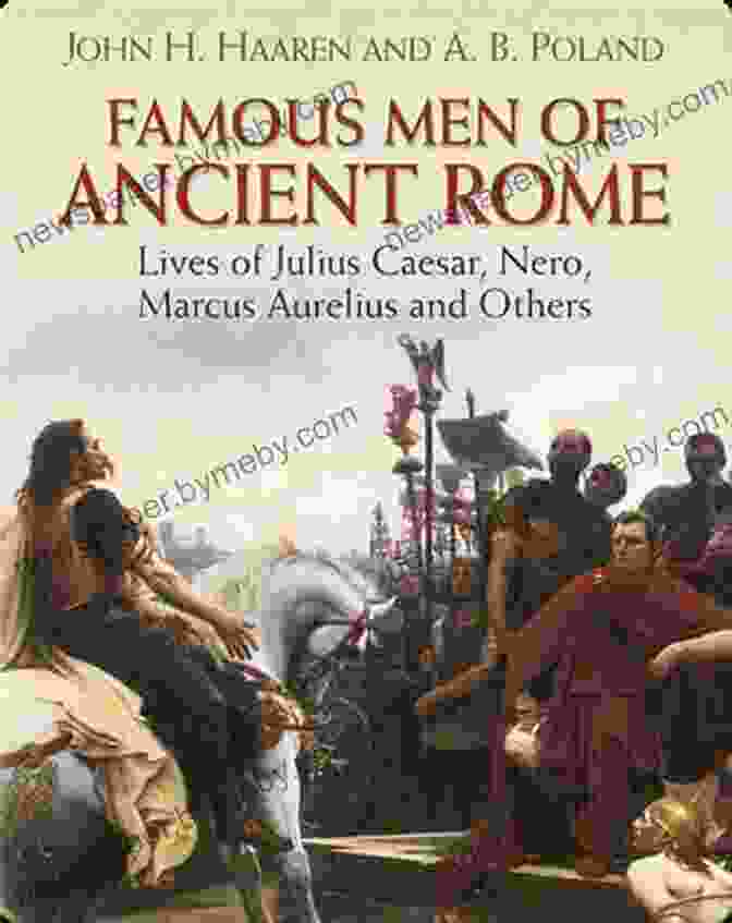 Famous Men Of Ancient Rome Book Famous Men Of Ancient Rome: Lives Of Julius Caesar Nero Marcus Aurelius And Others (Dover Children S Classics)