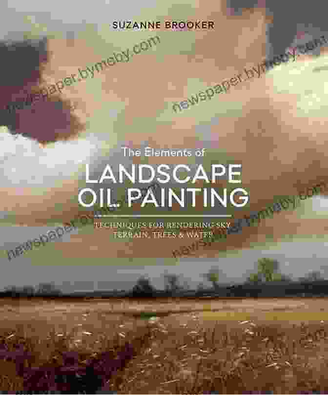 Historical Landscape Paintings The Elements Of Landscape Oil Painting: Techniques For Rendering Sky Terrain Trees And Water