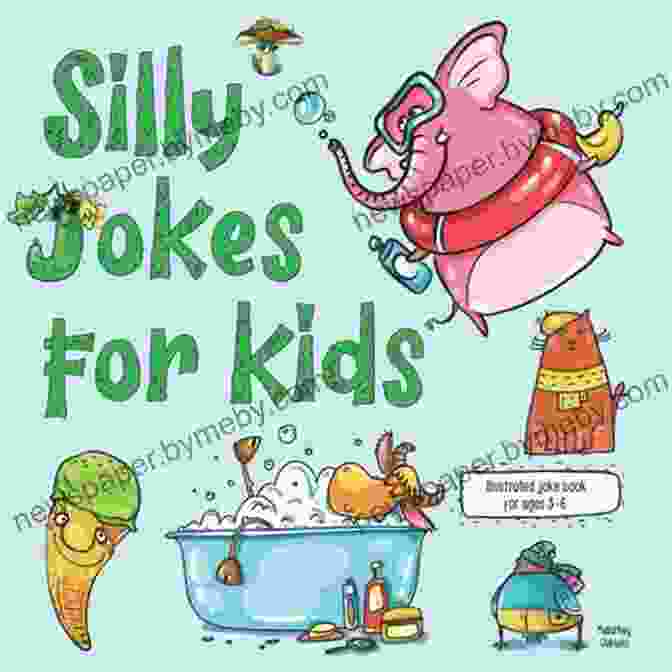 Illustrated Silly Jokes For Ages 6 12 The Best Joke For Kids: Illustrated Silly Jokes For Ages 3 6 (Illustrated Joke Books)