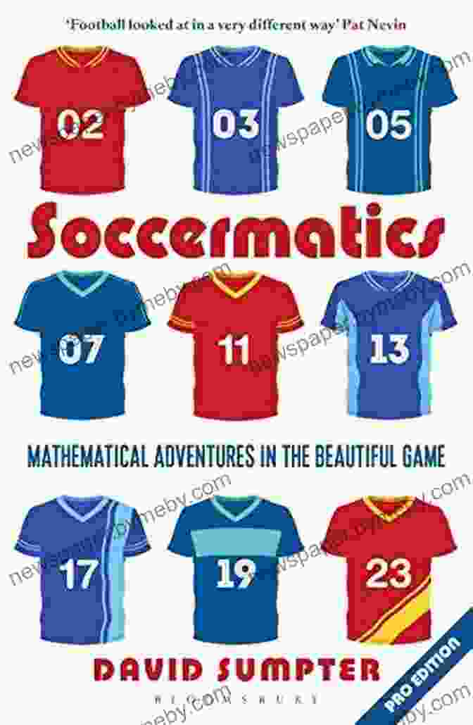 Mathematical Adventures In The Beautiful Game Book Cover Soccermatics: Mathematical Adventures In The Beautiful Game (Bloomsbury Sigma)