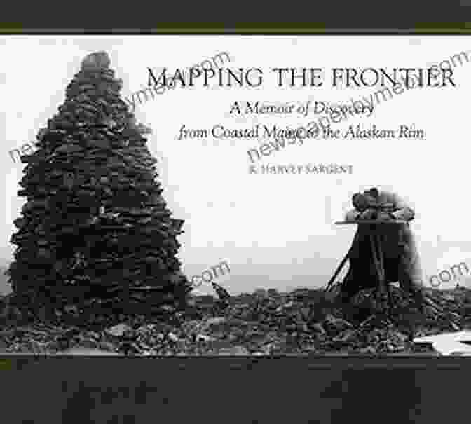 Memoir Of Discovery From Coastal Maine To The Alaskan Rim Book Cover Mapping The Frontier: A Memoir Of Discovery From Coastal Maine To The Alaskan Rim