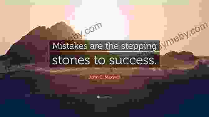 Mistakes As Stepping Stones For Success Failing Forward: Turning Mistakes Into Stepping Stones For Success