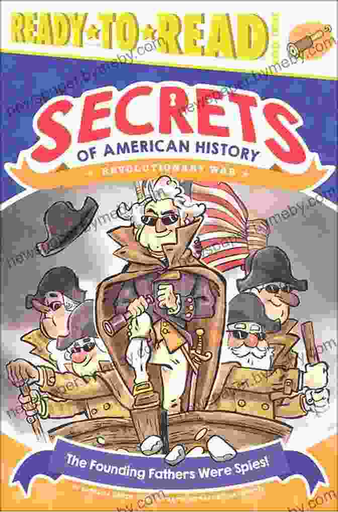 Modern Espionage Building The Founding Fathers Were Spies : Revolutionary War (Ready To Read Level 3) (Secrets Of American History)