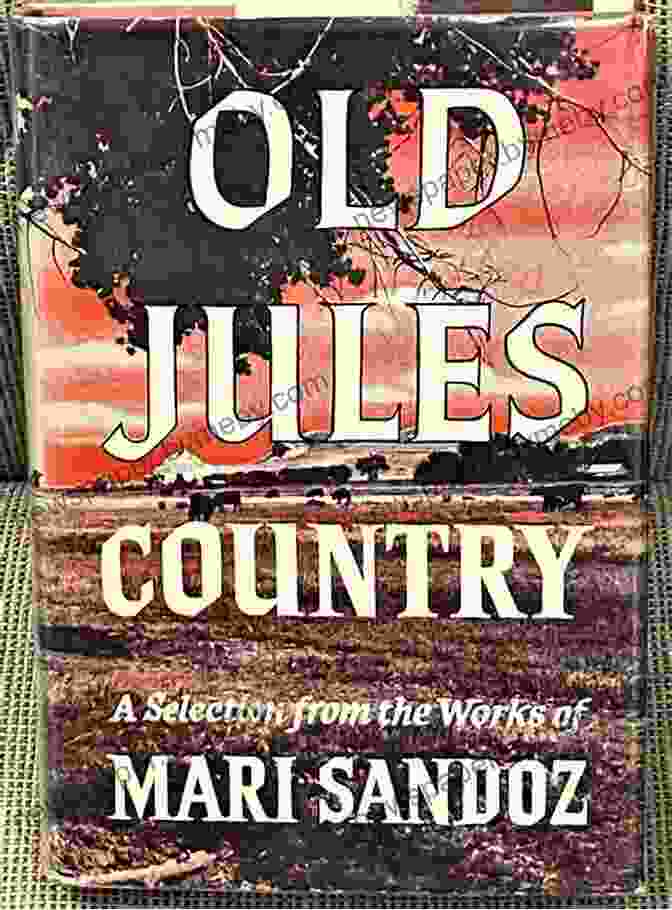 Old Jules By Mari Sandoz, A Novel Set On The Nebraska Frontier Old Jules Mari Sandoz