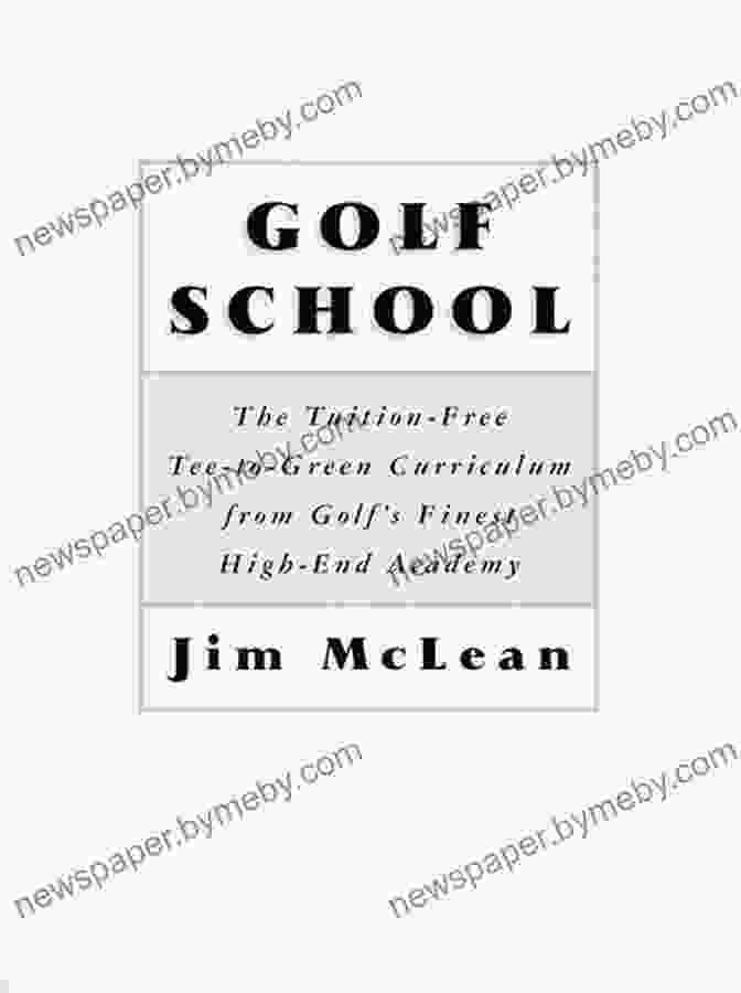 Tee To Green Curriculum Book Cover Golf School: The Tuition Free Tee To Green Curriculum From Golf S Finest High End Academy