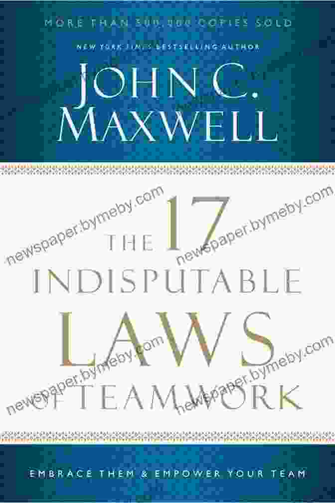 The 17 Indisputable Laws Of Teamwork Book Cover The 17 Indisputable Laws Of Teamwork: Embrace Them And Empower Your Team