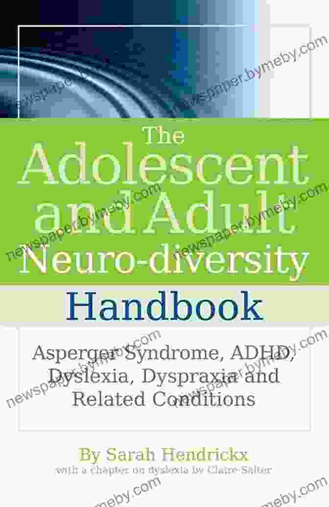 The Adolescent And Adult Neuro Diversity Handbook The Adolescent And Adult Neuro Diversity Handbook: Asperger Syndrome ADHD Dyslexia Dyspraxia And Related Conditions