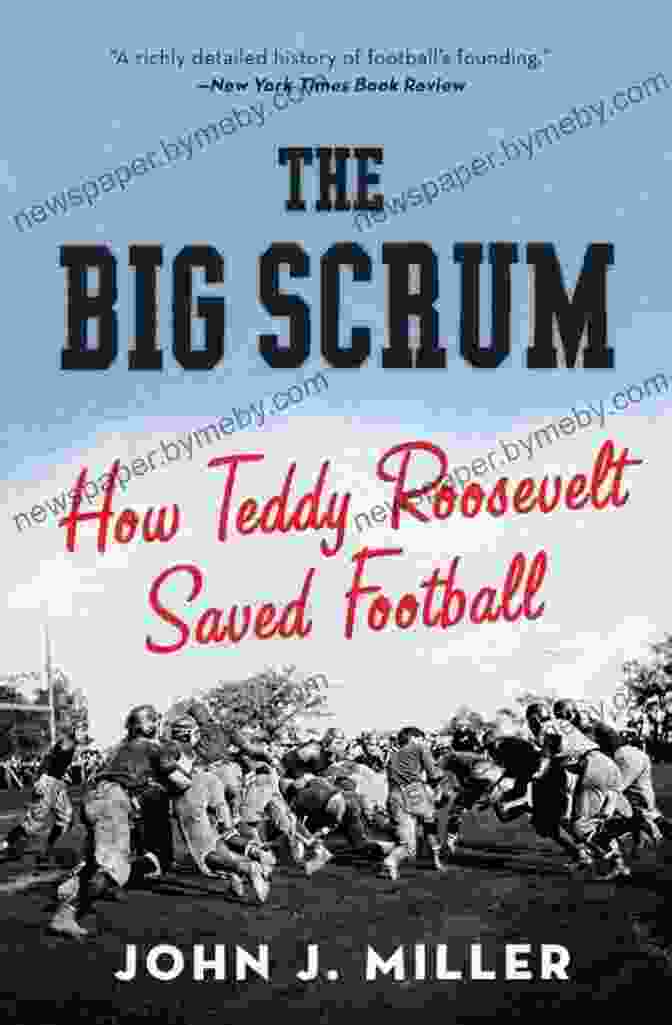 The Big Scrum: How Teddy Roosevelt Saved Football