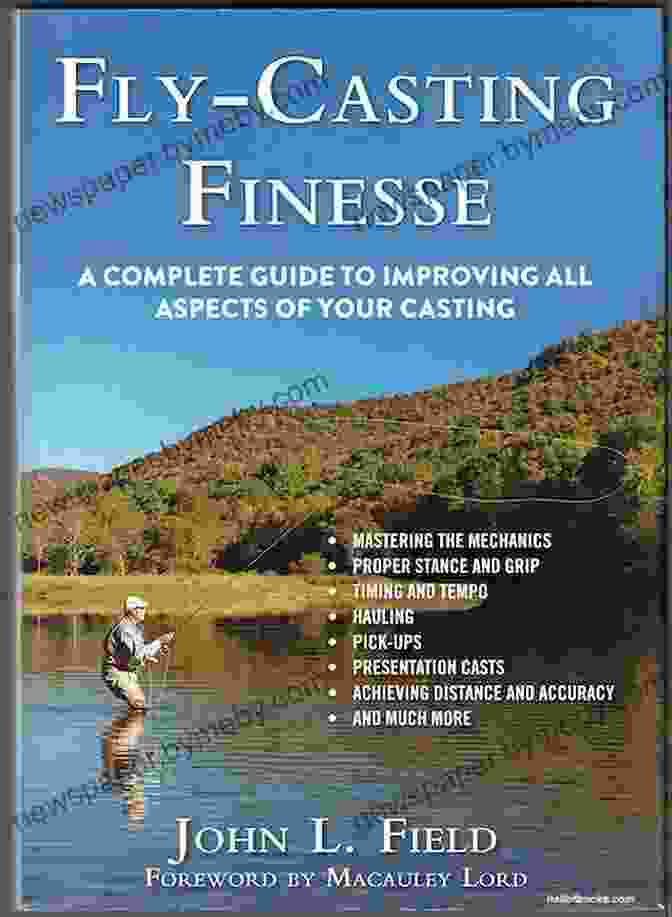 The Complete Guide To Improving All Aspects Of Your Casting Fly Casting Finesse: A Complete Guide To Improving All Aspects Of Your Casting