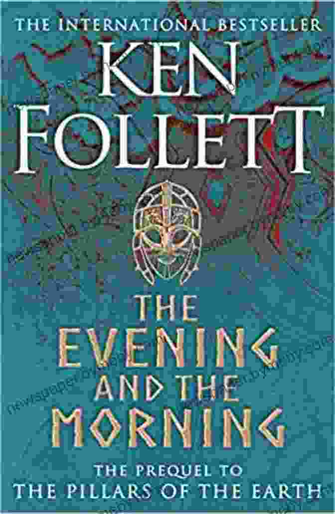 The Evening And The Morning Novel Kingsbridge Epic Historical Fiction The Evening And The Morning: A Novel (Kingsbridge 4)