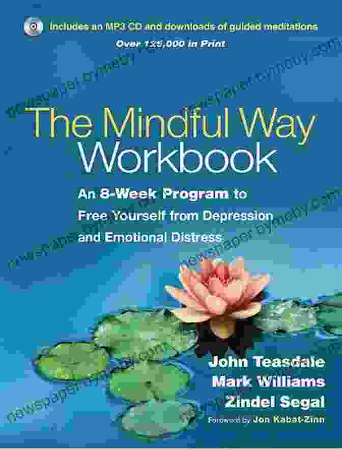 The Mindful Way Workbook: An 8 Week Program For Finding Peace In A Frantic World The Mindful Way Workbook: An 8 Week Program To Free Yourself From Depression And Emotional Distress