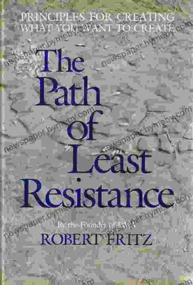 The Path Of Least Resistance Book Cover The Path Of Least Resistance: Learning To Become The Creative Force In Your Own Life