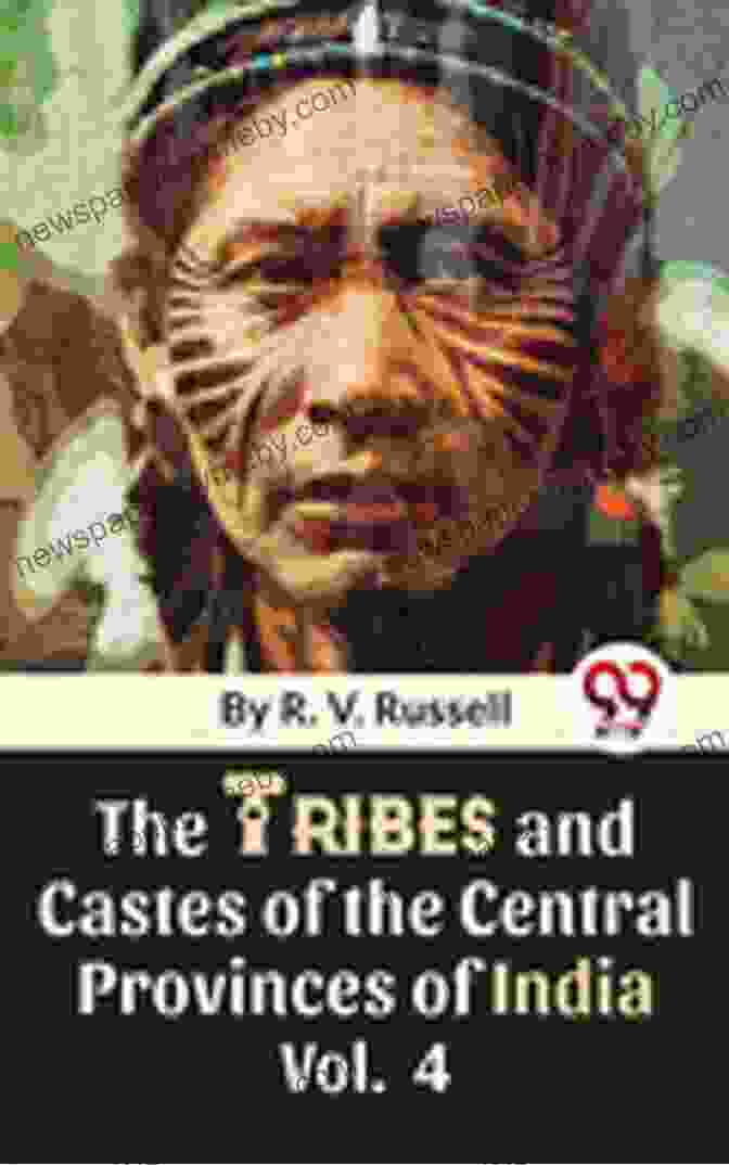 The Tribes And Castes Of The Central Provinces Of India By R. V. Russell And Hira Lal The Tribes And Castes Of The Central Provinces Of India: Ethnological Study Of The Caste System