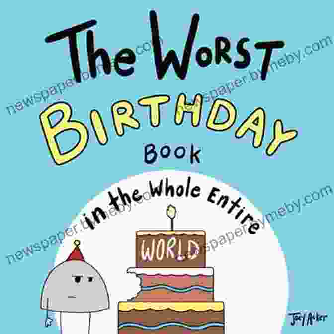 The Worst Birthday In The Whole Entire World Book Cover The Worst Birthday In The Whole Entire World: A Funny And Silly Children S For Kids And Parents About Birthdays (Entire World Books)