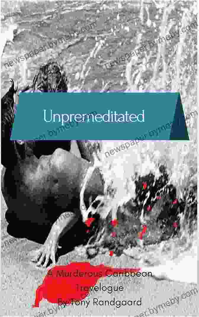 Unpremeditated Murderous Caribbean Travelogue Book Cover Unpremeditated: A Murderous Caribbean Travelogue