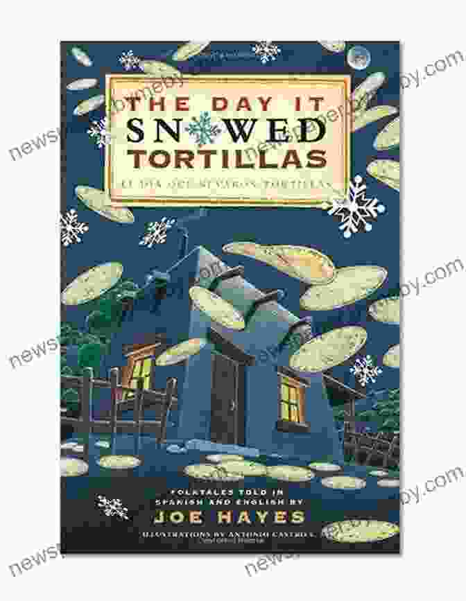 Vibrant Cover Of The Day It Snowed Tortillas / El Dia Que Nevaron Tortillas: Folktales Told In Spanish And English