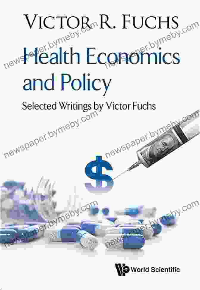 Victor Fuchs, Renowned Economist And Author Of 'Selected Writings' Health Economics And Policy:Selected Writings By Victor Fuchs: Health Economics And Policy Selected Writings By Victor Fuchs