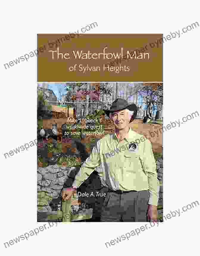 Waterowl Man Of Sylvan Heights, A Captivating Story Of Love, Loss, And The Enduring Power Of The Human Spirit The Waterowl Man Of Sylvan Heights: Mike Lubbock S Worldwide Quest To Save Waterfowl