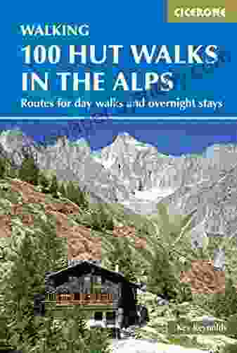 100 Hut Walks in the Alps: Routes for day walks and overnight stays in France Switzerland Italy Austria and Slovenia (Cicerone Guides)