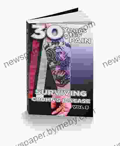 30 Years Of Pain Surviving Crohn S Disease Volume 3 (30 Years Of Pain: Surviving Crohn S Disease)