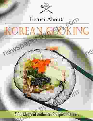 Learn About Korean Cooking With A Cookbook Of Authentic Recipes Of Korea