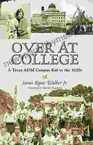 Over At College: A Texas A M Campus Kid In The 1930s (Centennial Of The Association Of Former Students Texas A M University 124)