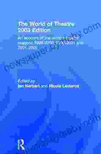 World Of Theatre 2003 Edition: An Account Of The World S Theatre Seasons 1999 2000 2000 2001 And 2001 2002