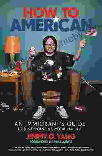 How To American: An Immigrant S Guide To Disappointing Your Parents