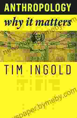 Anthropology: Why It Matters Tim Ingold