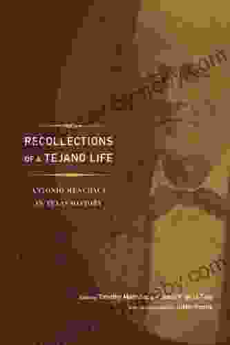 Recollections of a Tejano Life: Antonio Menchaca in Texas History (Jack and Doris Smothers in Texas History Life and Culture 39)