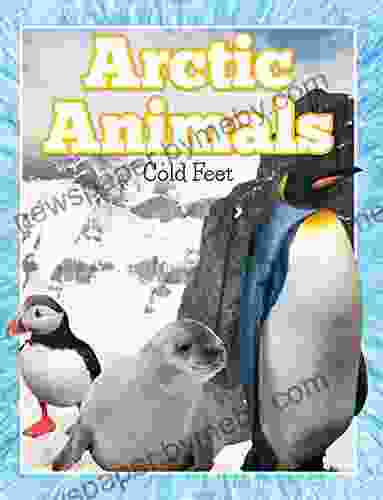 Arctic Animals (Cold Feet): From Penguins to Polar Bears (Fun Animal Facts)