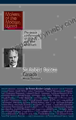 Sir Robert Borden: Canada (Makers Of The Modern World)