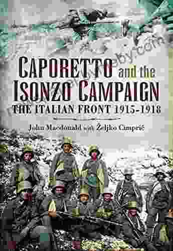 Caporetto And The Isonzo Campaign: The Italian Front 1915 1918