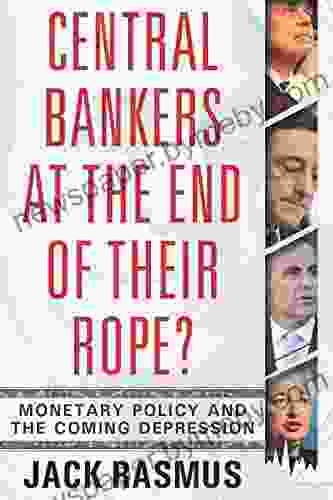 Central Bankers At The End Of Their Rope?: Monetary Policy And The Coming Depression