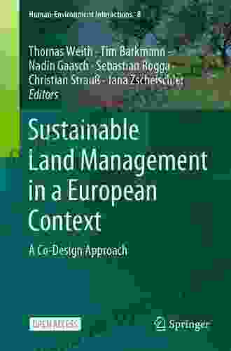 Sustainable Land Management In A European Context: A Co Design Approach (Human Environment Interactions 8)