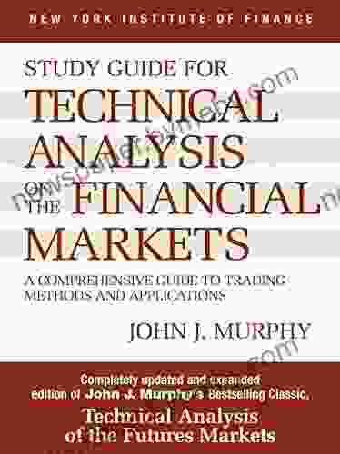 Study Guide To Technical Analysis Of The Financial Markets: A Comprehensive Guide To Trading Methods And Applications (New York Institute Of Finance S)