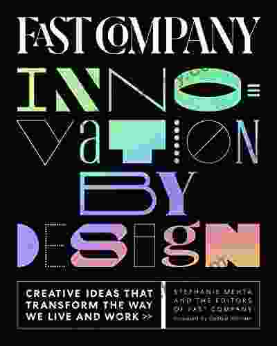 Fast Company Innovation By Design: Creative Ideas That Transform The Way We Live And Work