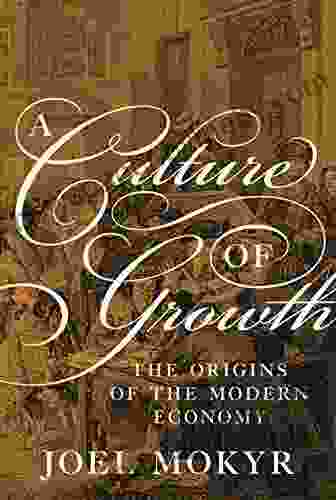 A Culture Of Growth: The Origins Of The Modern Economy (Graz Schumpeter Lectures)