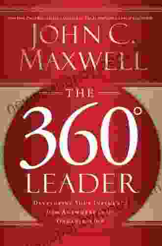 The 360 Degree Leader: Developing Your Influence from Anywhere in the Organization